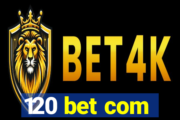 120 bet com